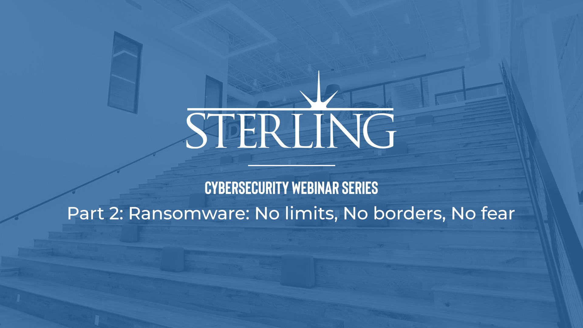 Cybersecurity Webinar Series – PT 2 – Ransomware: no limits, no borders, no fear